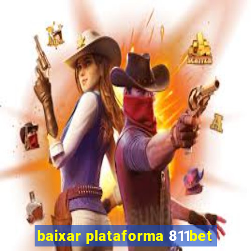 baixar plataforma 811bet